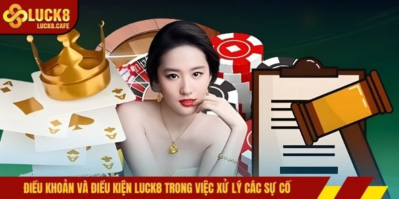 Điều khoản và điều kiện LUCK8 trong việc xử lý các sự cố