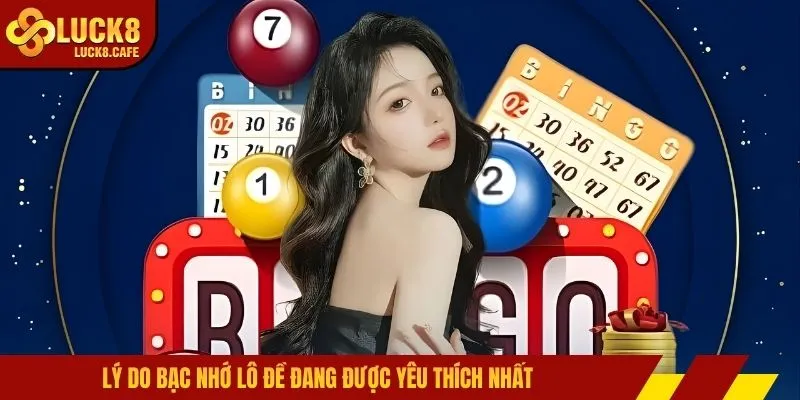 Lý do bạc nhớ lô đề đang được yêu thích nhất