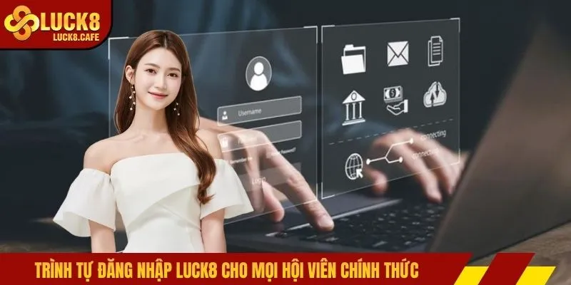 Trình tự đăng nhập LUCK8 cho mọi hội viên chính thức
